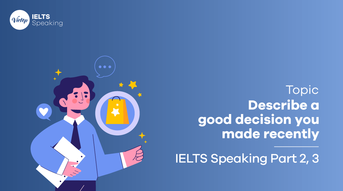 IELTS Speaking part 2 Describe a good decision you made recently