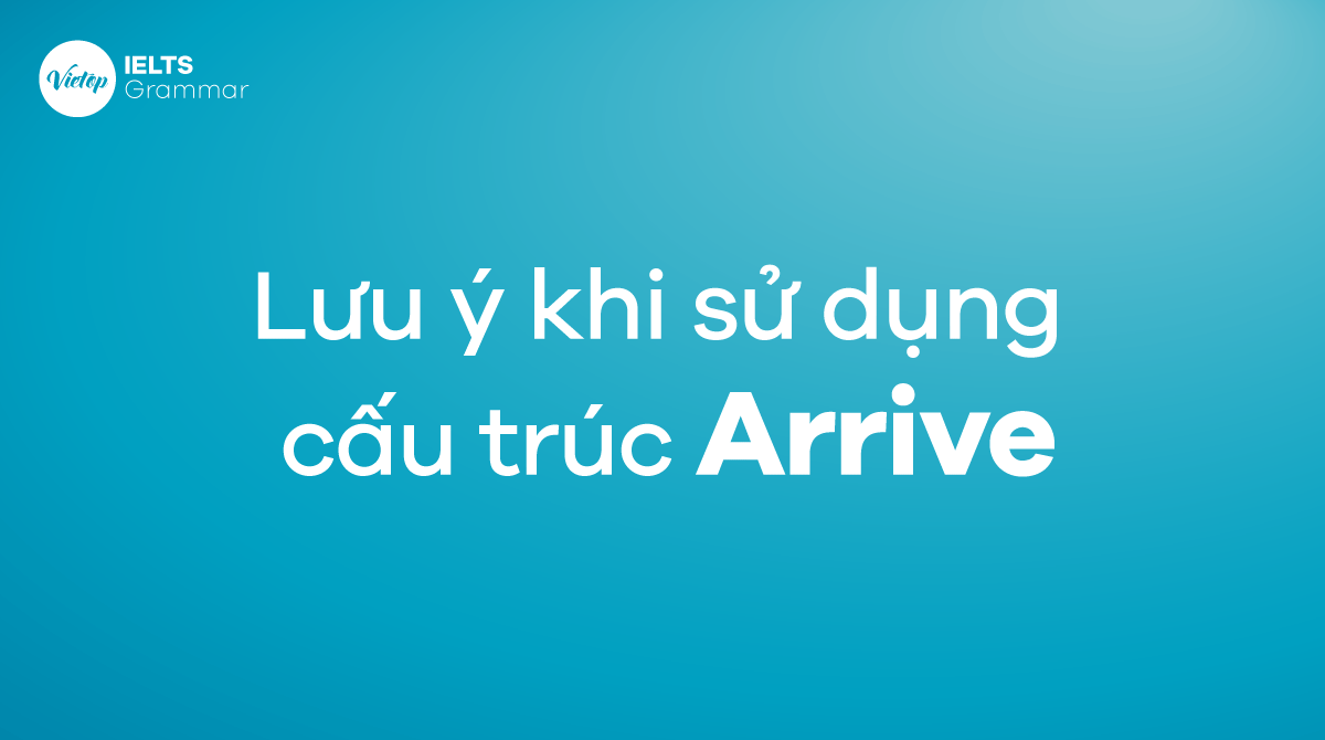 Lưu ý khi sử dụng cấu trúc arrive