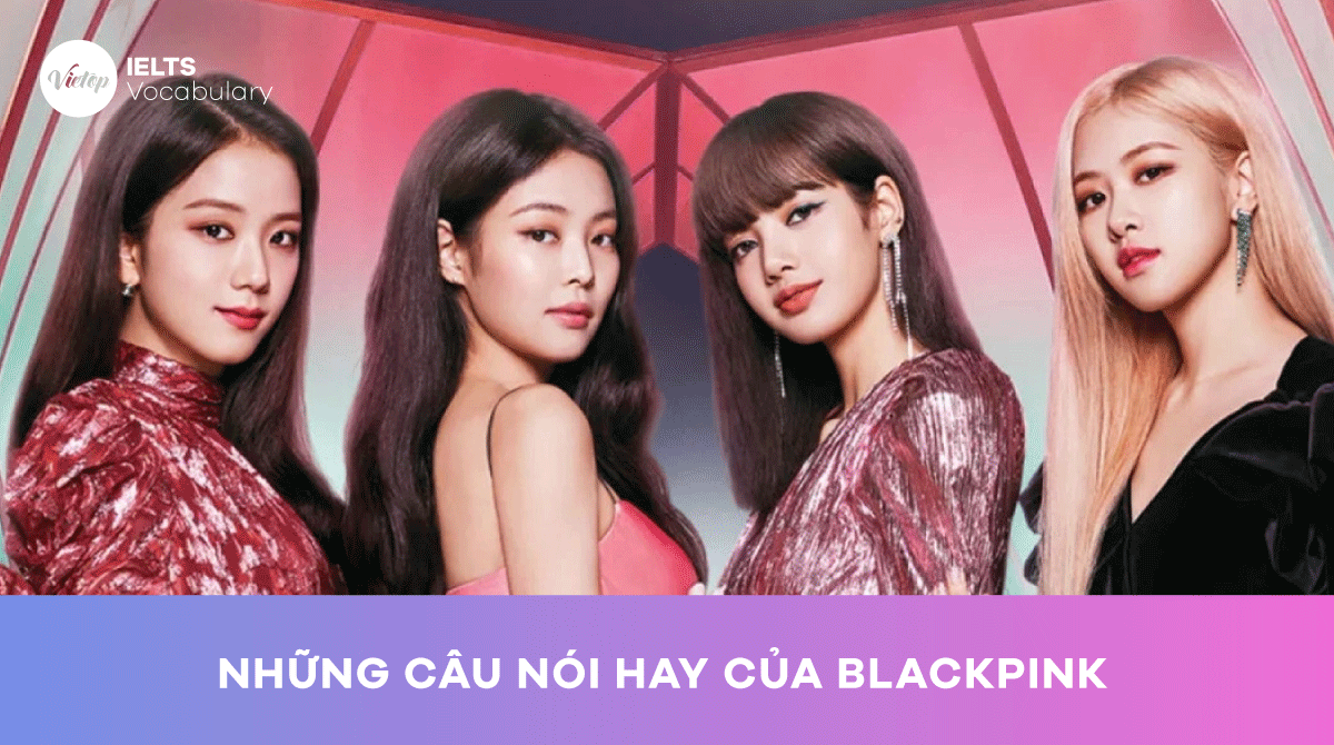 Những câu nói hay của BLACKPINK