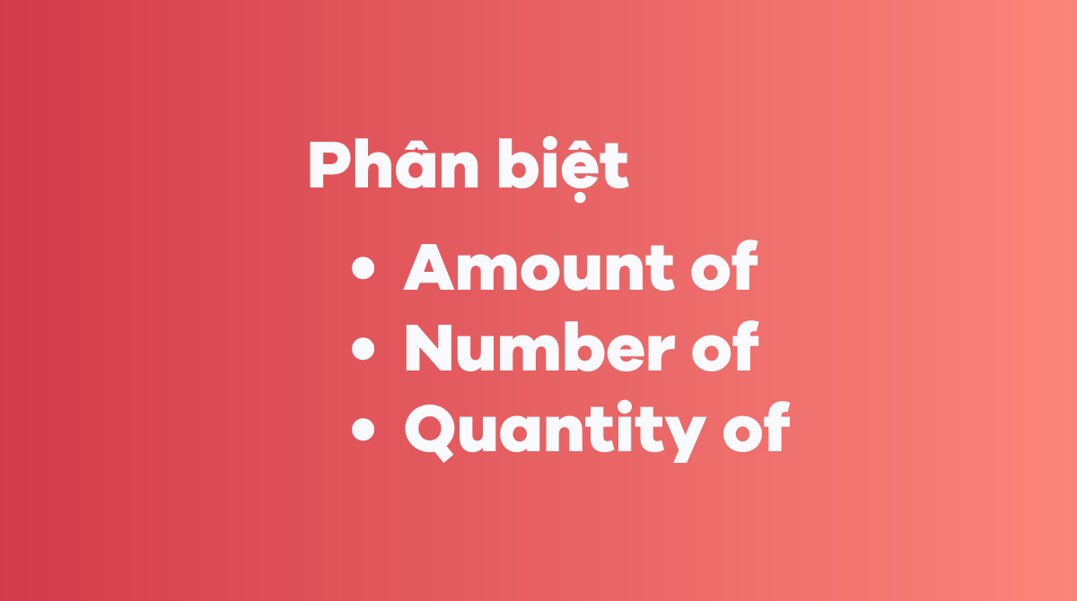 Phân biệt Amount of, Number of và Quantity of