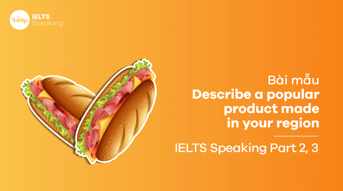 Phân tích đề IELTS Speaking part 2 Describe a popular product made in your region Vietnam