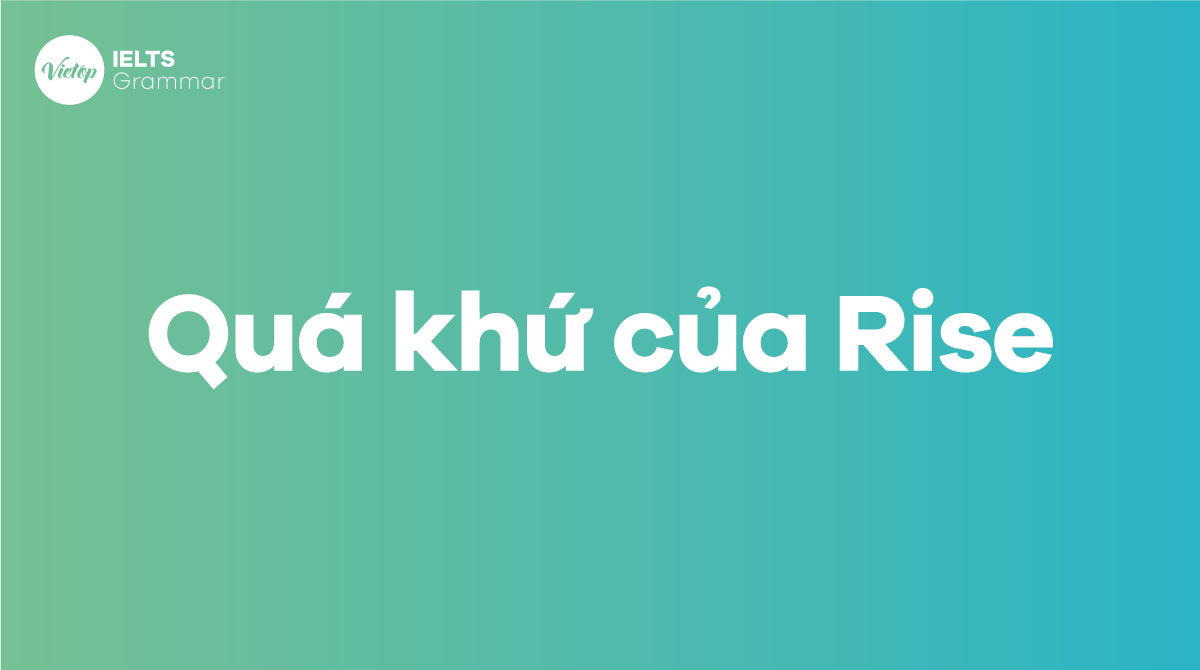 Quá khứ của rise là gì Cách chia động từ rise