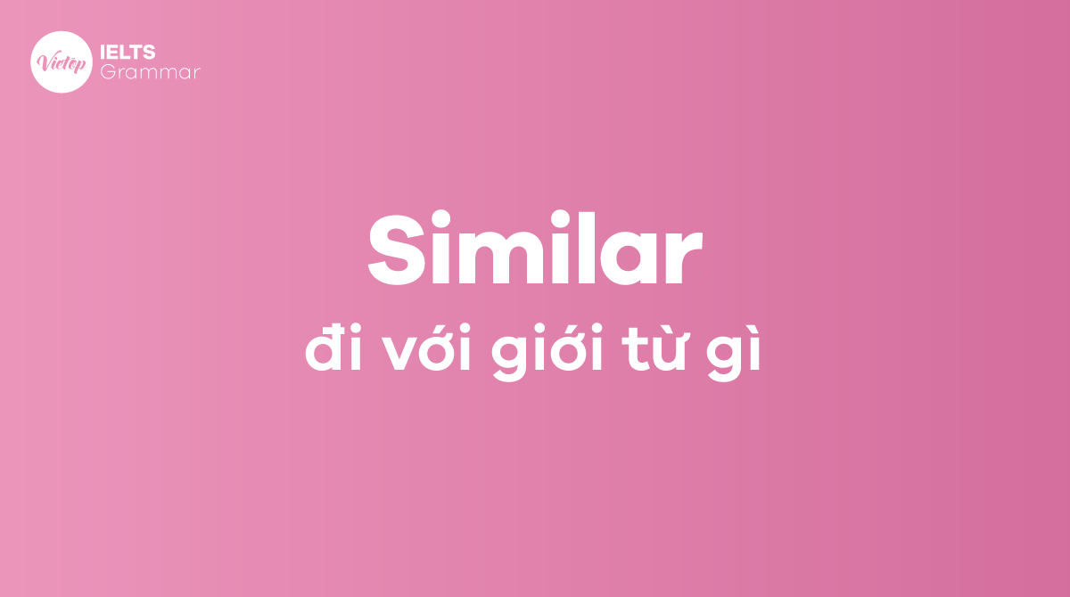 Similar đi với giới từ gì