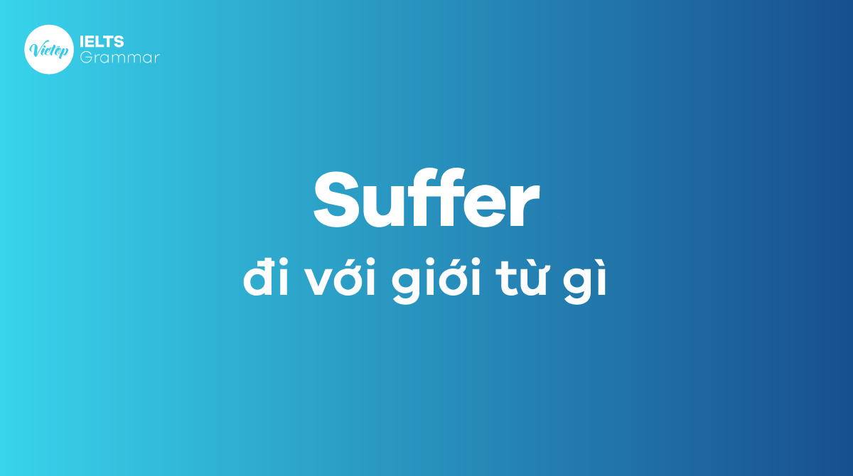 Suffer đi với giới từ gì