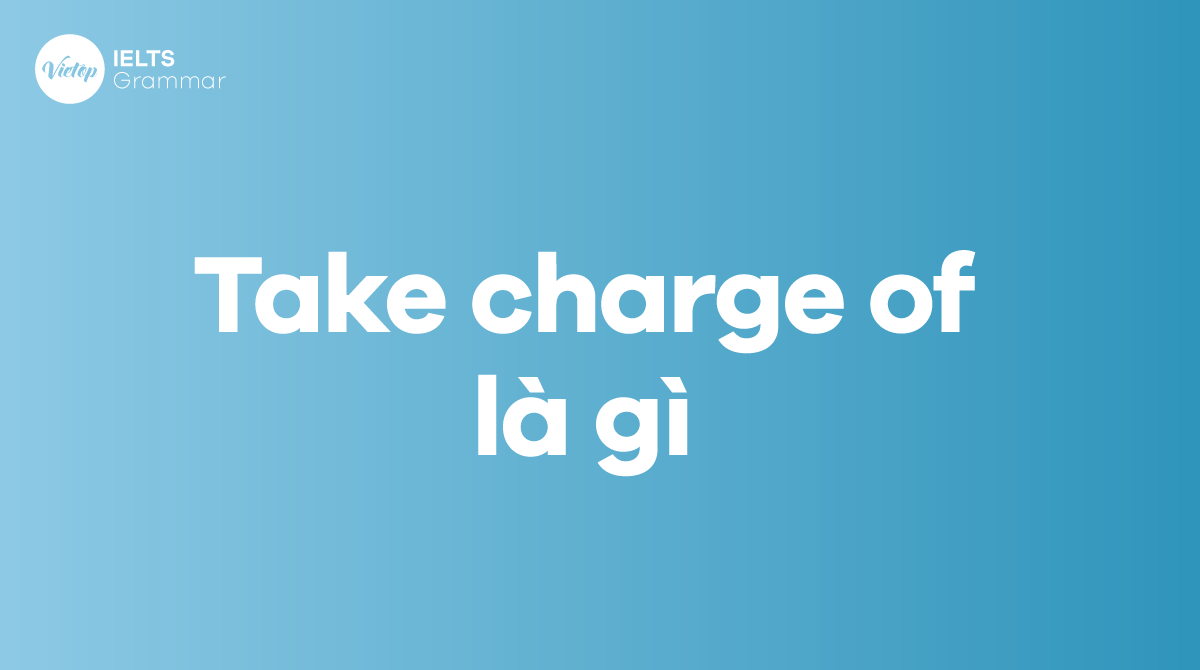 Take charge of là gì