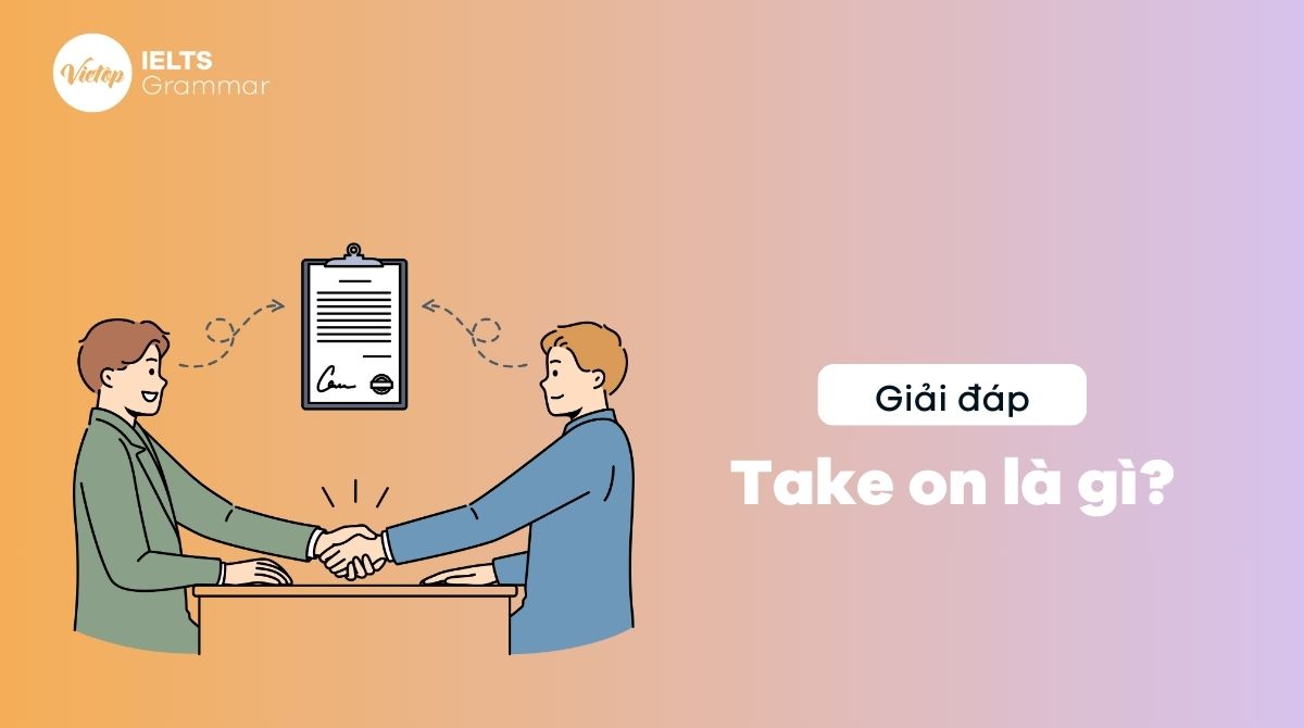 Take on là gì? Cách dùng take on trong ngữ cảnh
