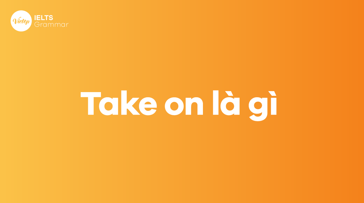 Take on là gì