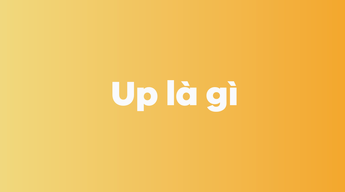 Up là gì