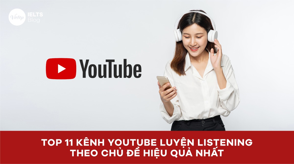 Top 11 kênh Youtube luyện nghe Tiếng Anh IELTS theo chủ đề hiệu quả nhất