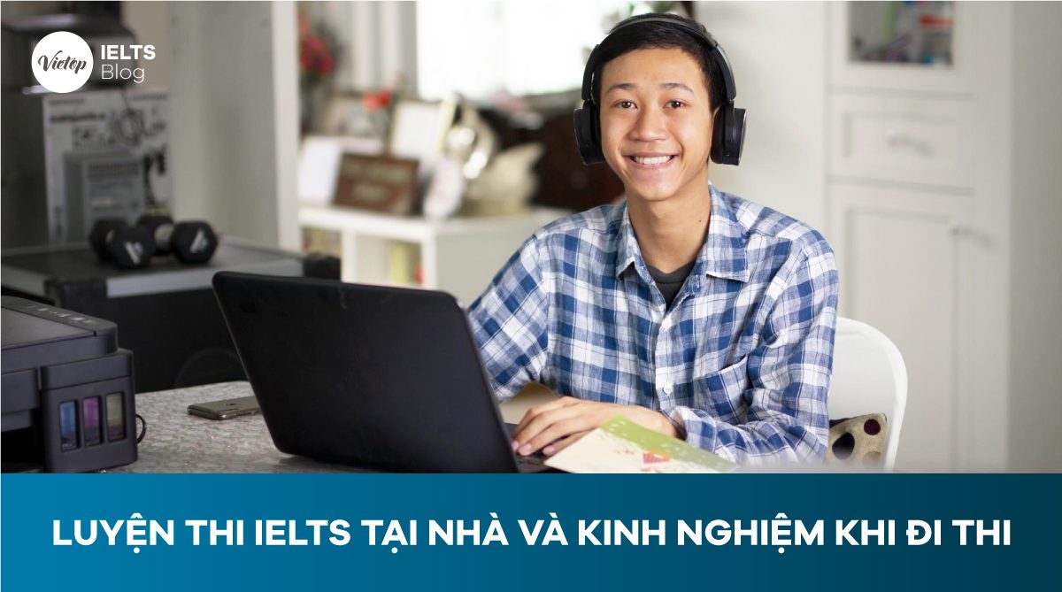 Luyện thi IELTS tại nhà và kinh nghiệm khi đi thi