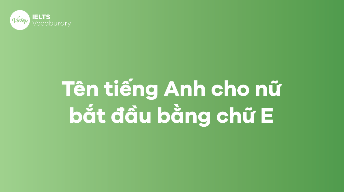 Tên tiếng Anh cho nữ bắt đầu bằng chữ E