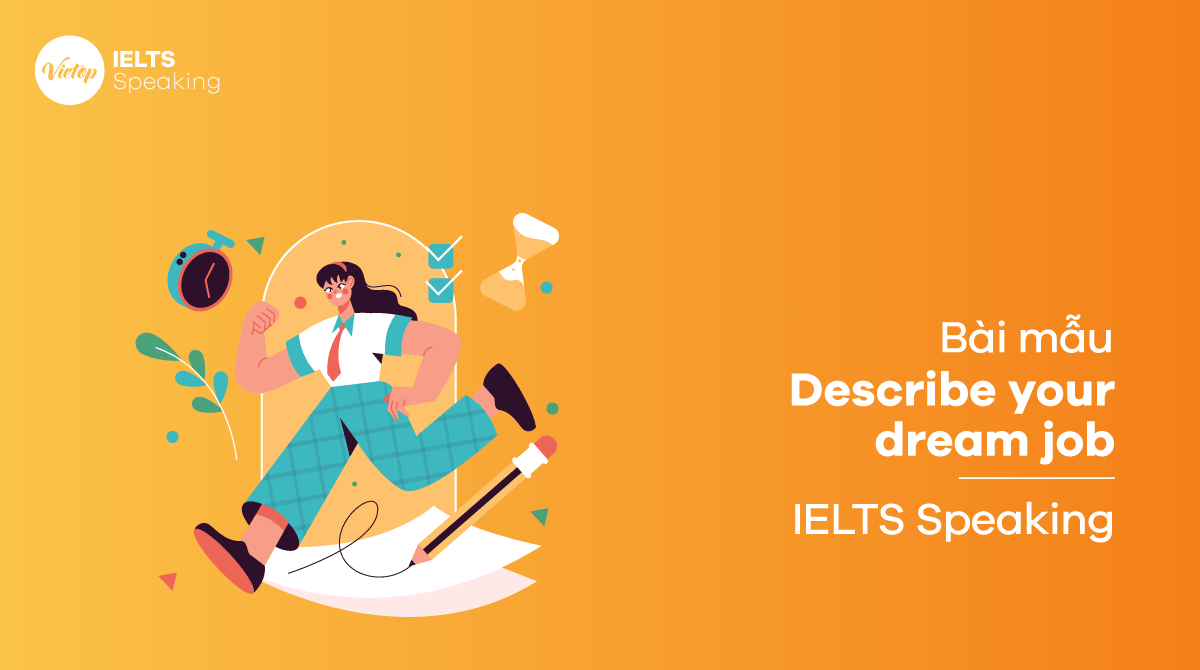 Bài mẫu Describe your dream job - IELTS Speaking part 1, 2, 3