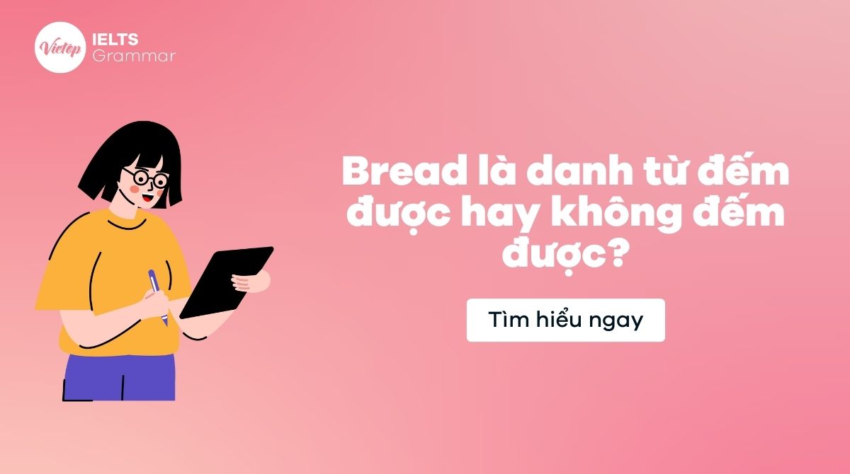 Bread là danh từ đếm được hay không đếm được?