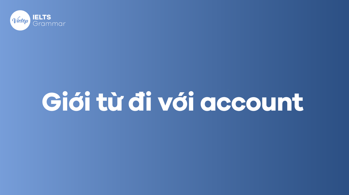 Các giới từ đi với account trong tiếng Anh 