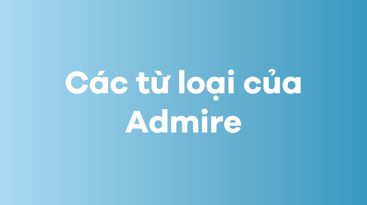 Các từ loại của Admire