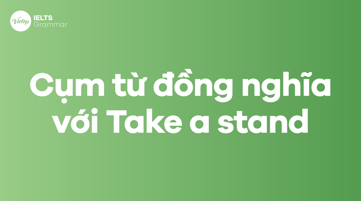 Các từ và cụm từ đồng nghĩa với take a stand trong tiếng Anh