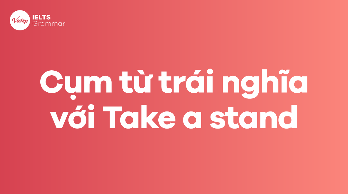 Các từ và cụm từ trái nghĩa với Take a stand trong tiếng Anh