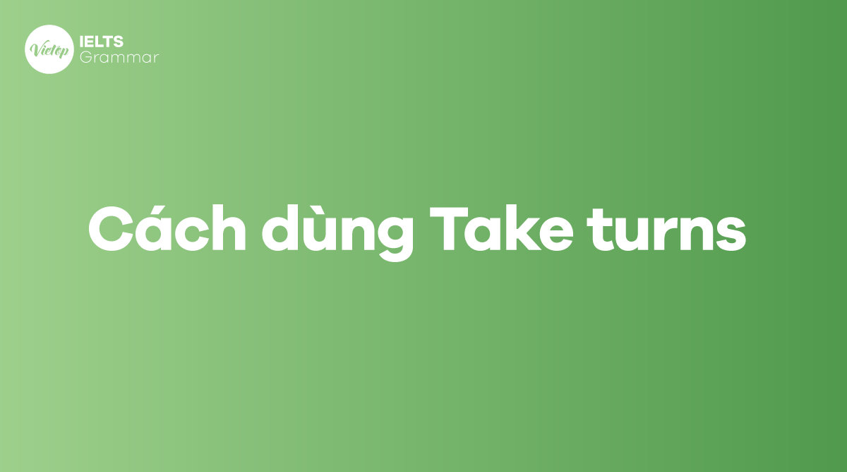 Cách dùng Take turns trong tiếng Anh