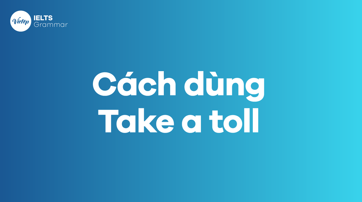 Cấu trúc và cách dùng Take a toll trong tiếng Anh