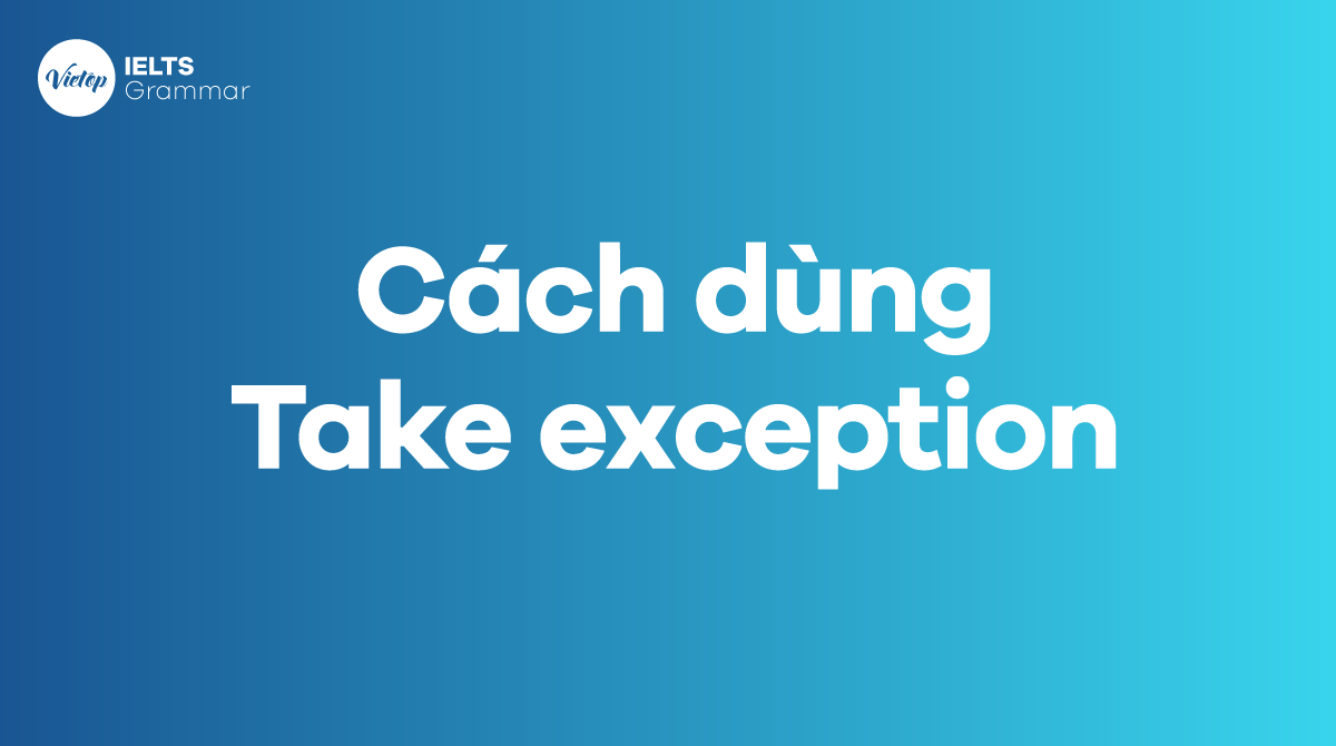 Cấu trúc và cách dùng Take exception trong tiếng Anh