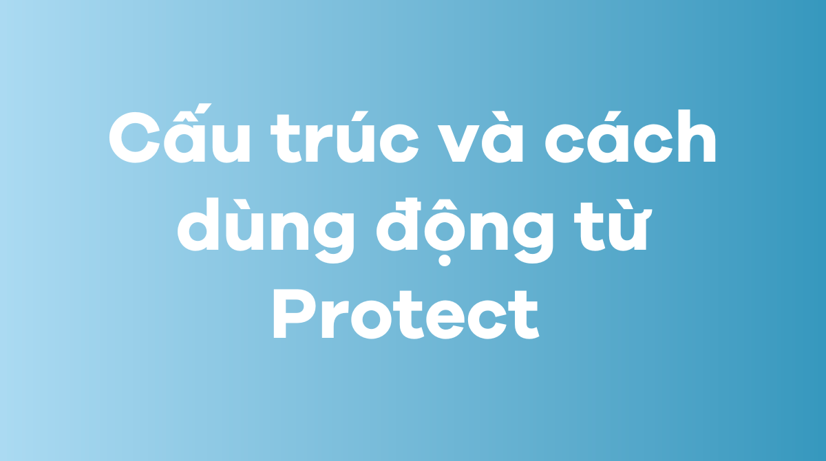 Cấu trúc và cách dùng động từ Protect 