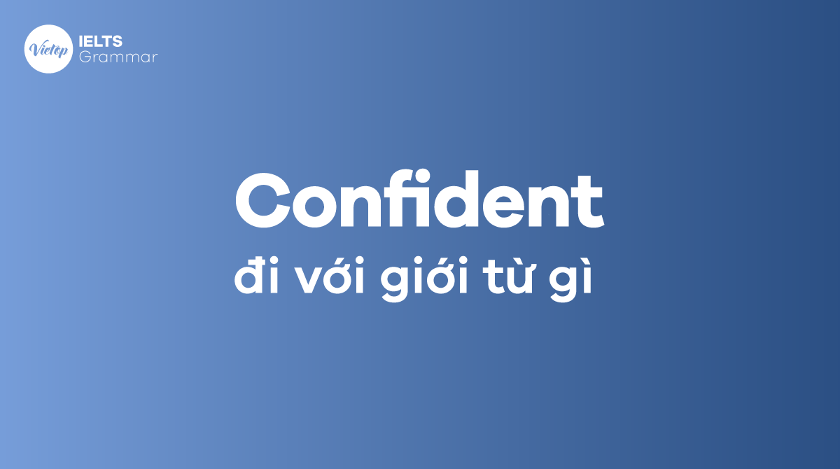 Confident đi với giới từ gì