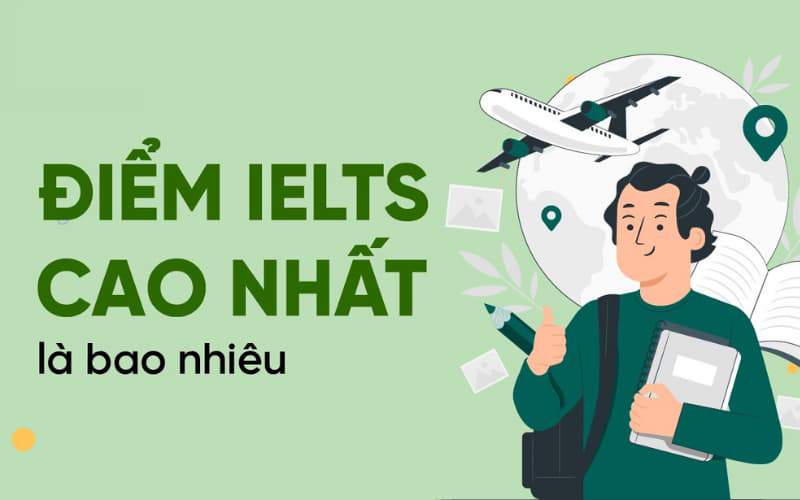  Điểm IELTS cao nhất là bao nhiêu