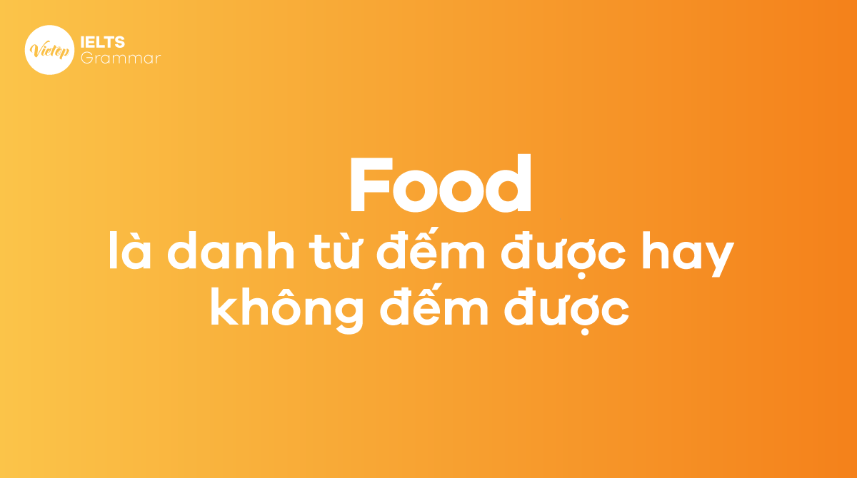 Food là danh từ đếm được hay không đếm được