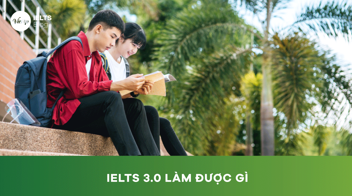 IELTS 3.0 làm được gì Lộ trình học IELTS 3.0 hiệu quả