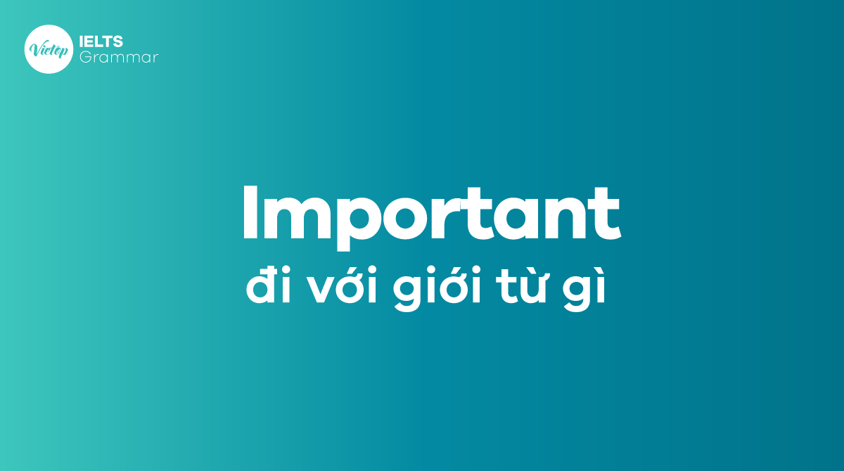 Important + gì Important đi với giới từ gì 