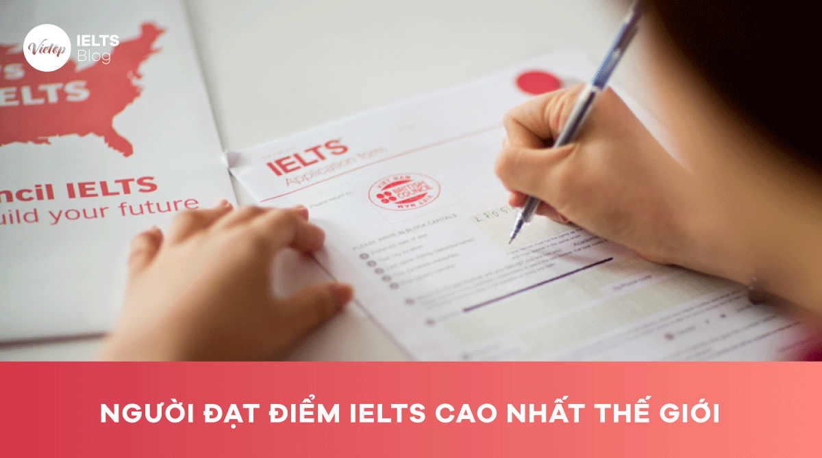 Những người đạt điểm IELTS cao nhất thế giới