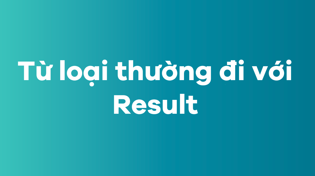 Những từ loại thường đi với Result