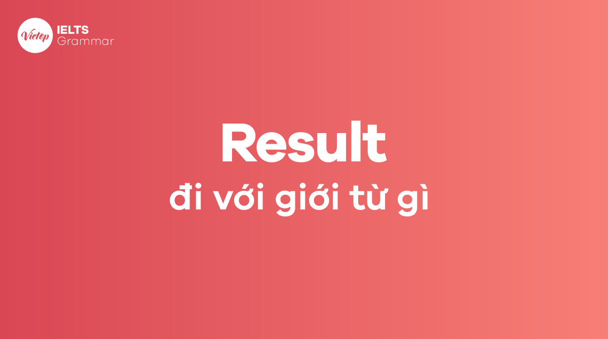 Result đi với giới từ gì