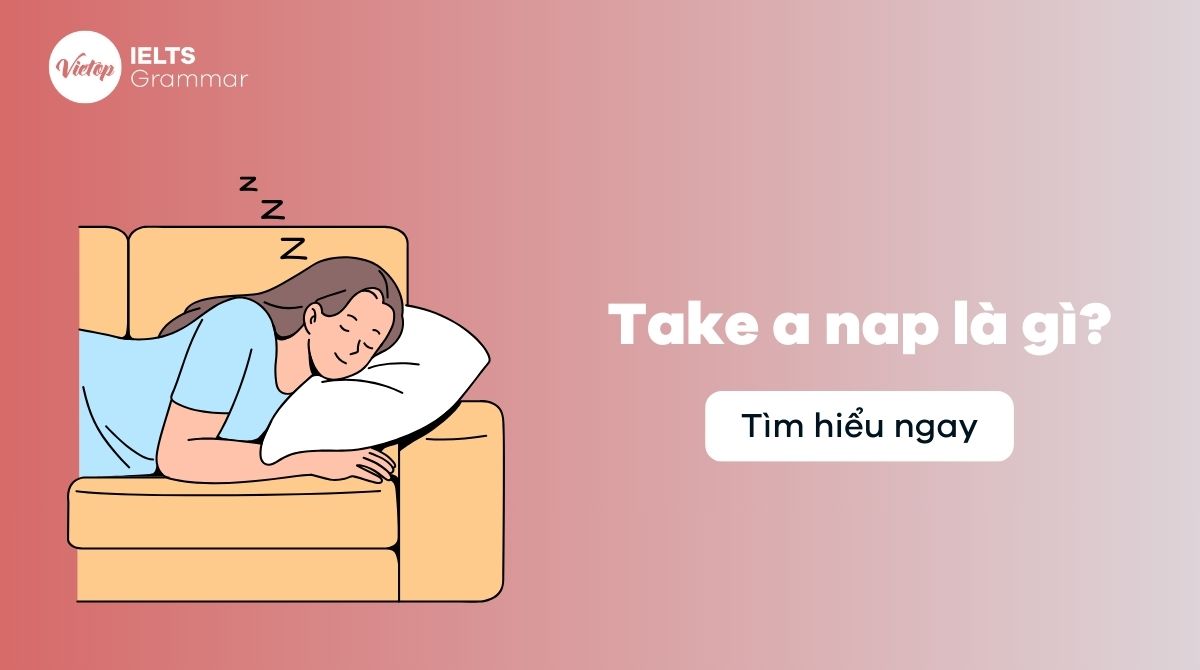 Take a nap là gì? Phân biệt take a nap và go to bed trong tiếng Anh