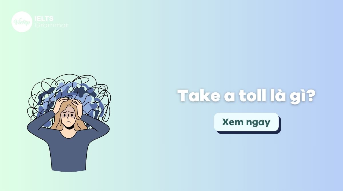 Take a toll là gì? Sử dụng take a toll trong tiếng Anh