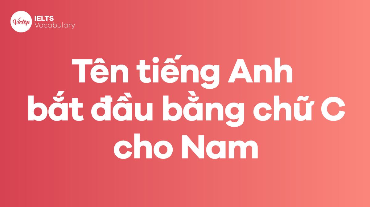 Tên tiếng Anh bắt đầu bằng chữ C cho bé trai hay và ý nghĩa nhất 