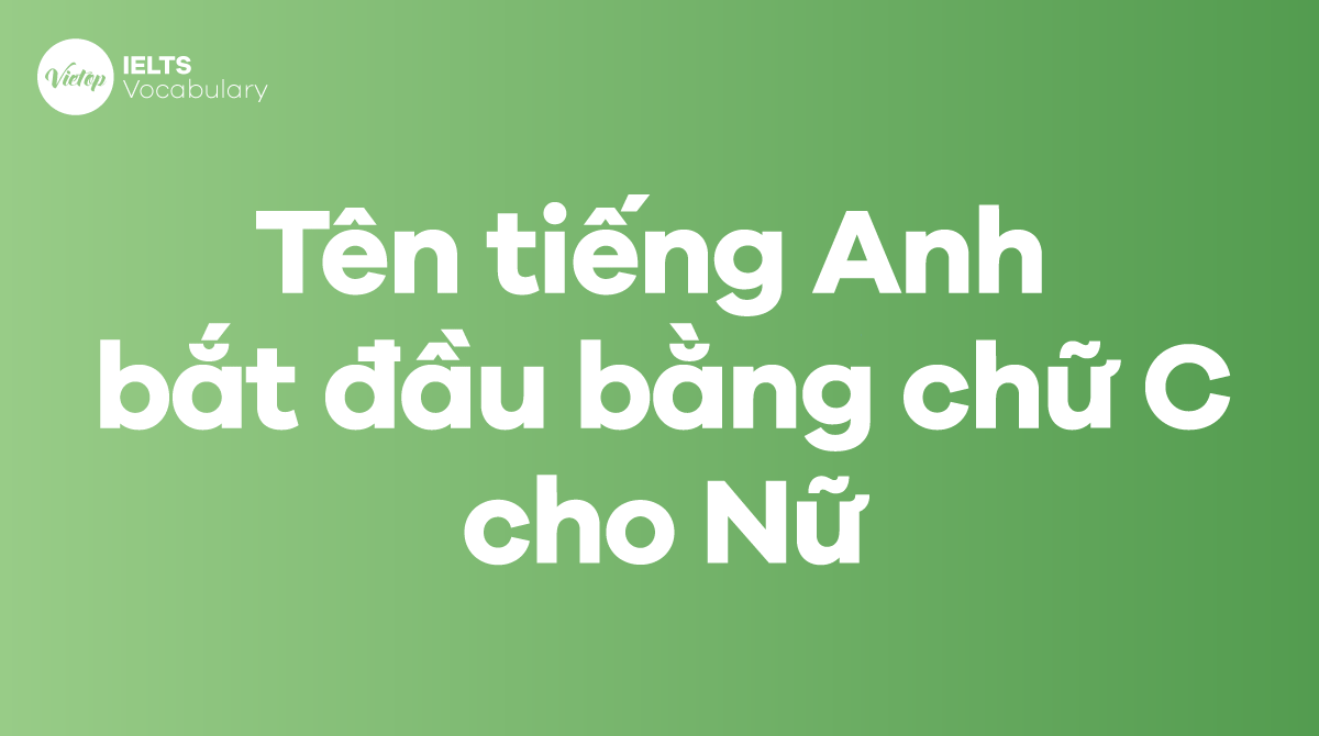 Tên tiếng Anh bắt đầu bằng chữ C cho con gái ấn tượng 