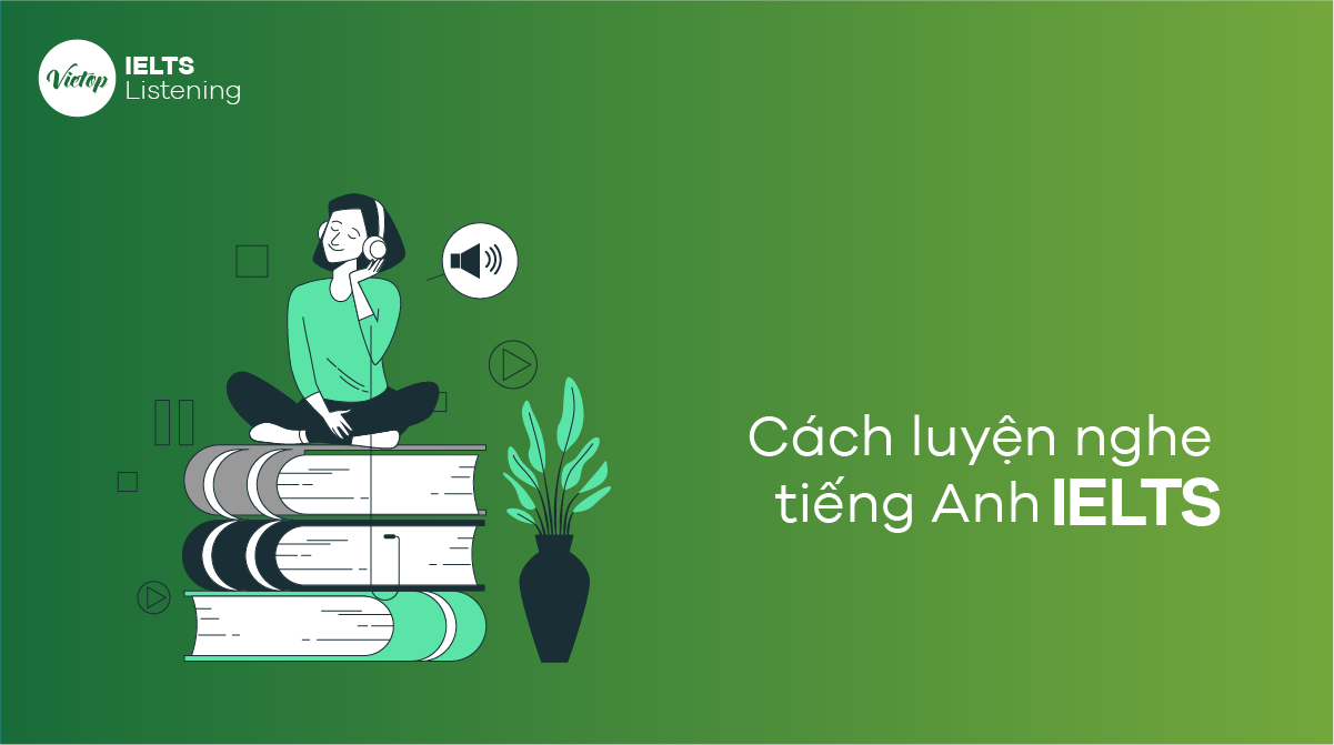 Cách luyện nghe tiếng Anh IELTS