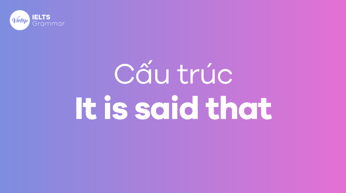 Cấu trúc câu It is said that