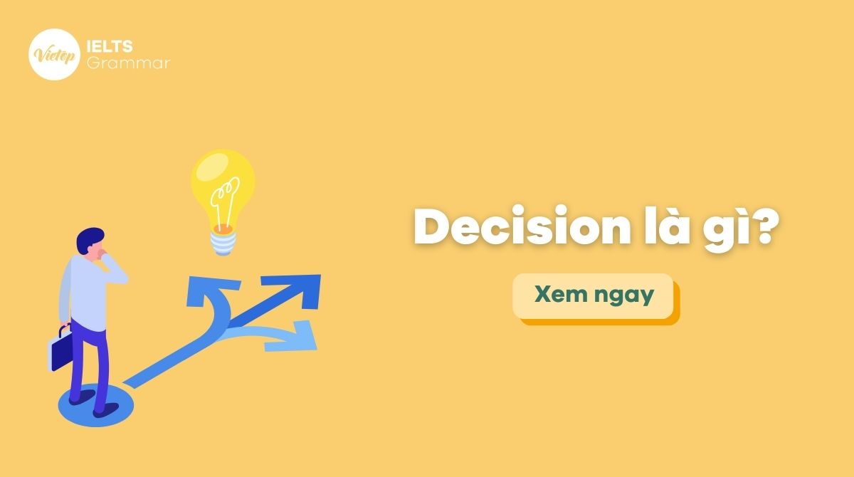 Decision là gì? Decision đi với giới từ gì? Cách sử dụng decision trong tiếng Anh