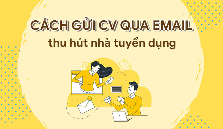 Hướng dẫn cách gửi CV qua mail