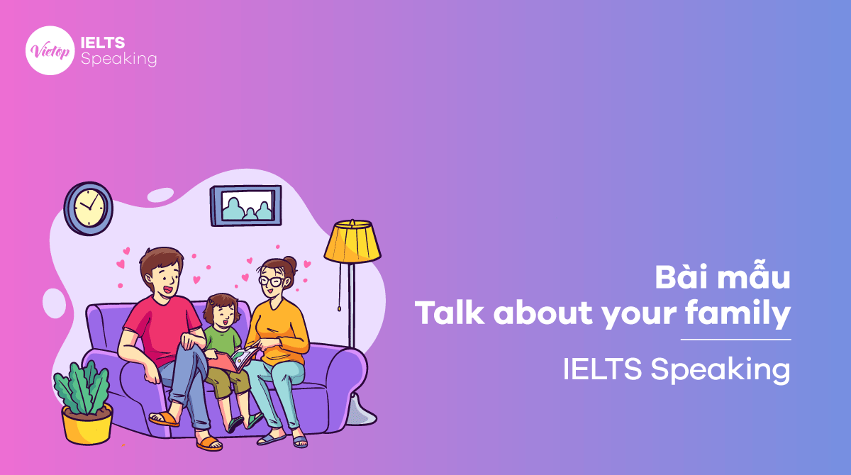 Bài mẫu Talk about your family IELTS Speaking part 2