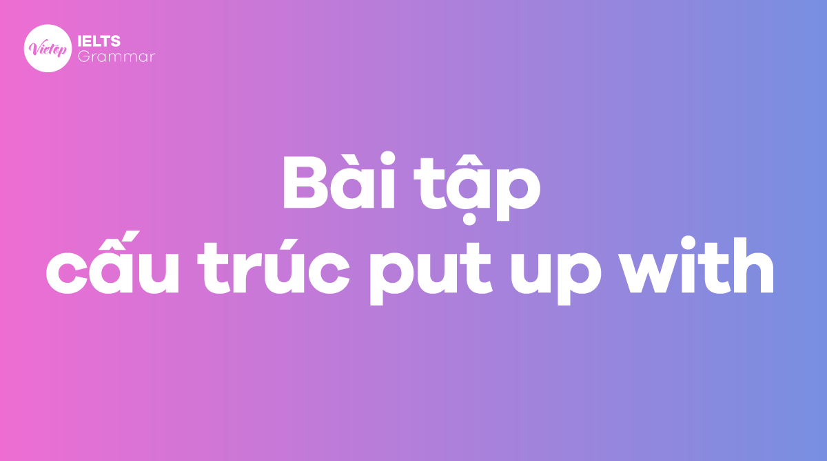 Bài tập cấu trúc put up with