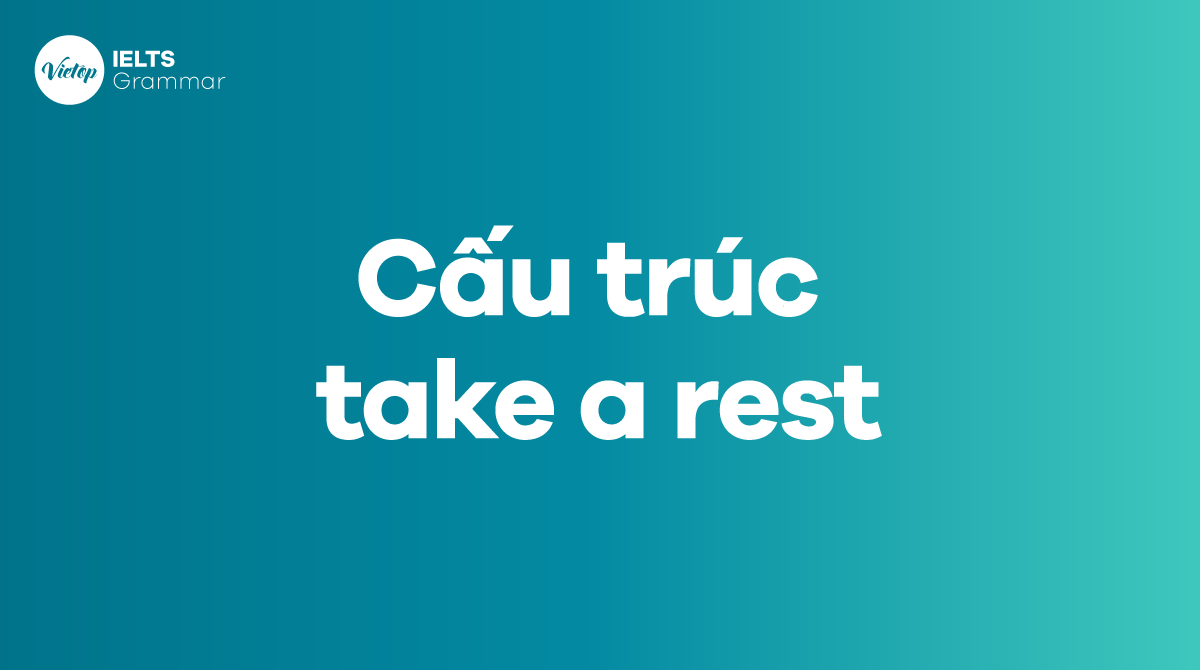 Các cấu trúc take a rest trong tiếng Anh