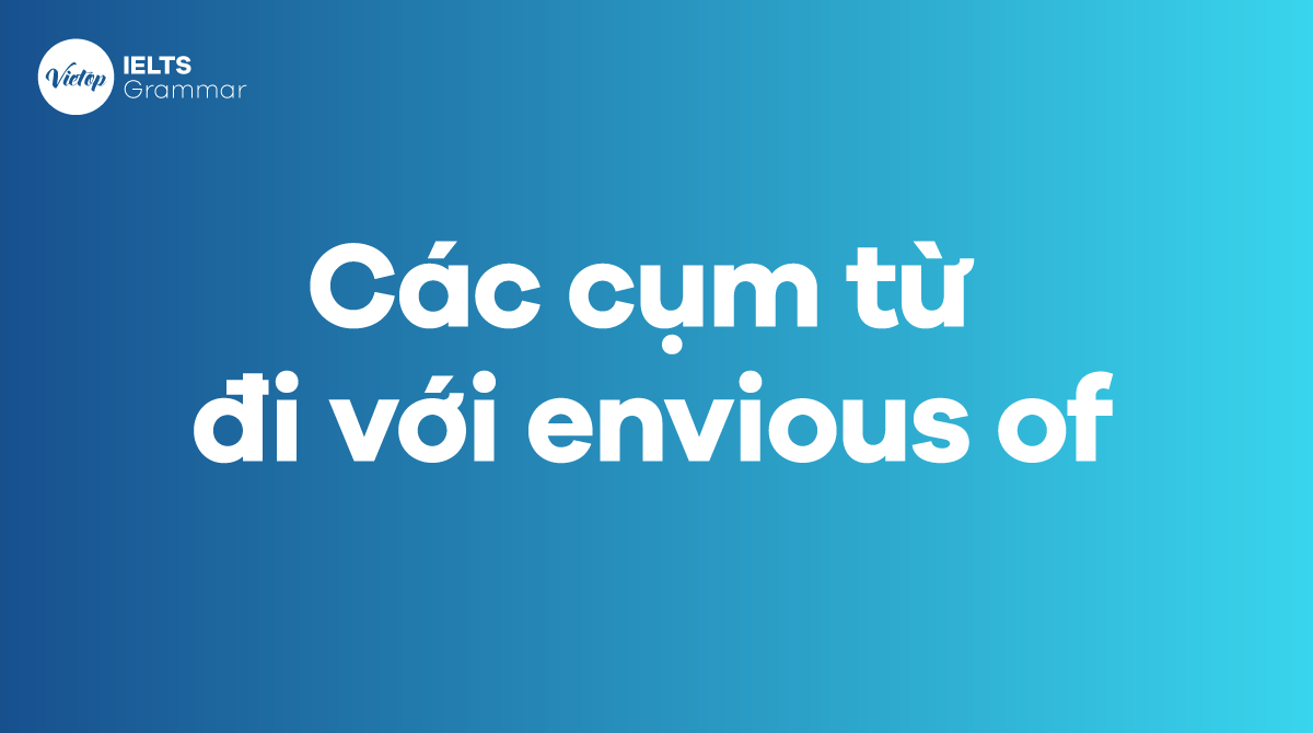 Các cụm từ đi với envious of