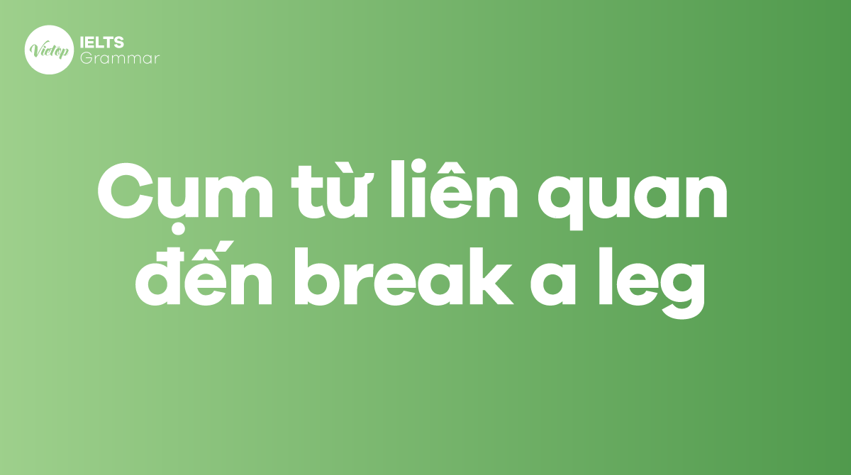 Các cụm từ liên quan đến break a leg