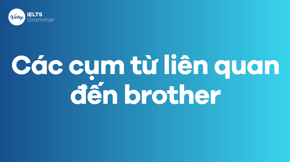 Các cụm từ liên quan đến brother