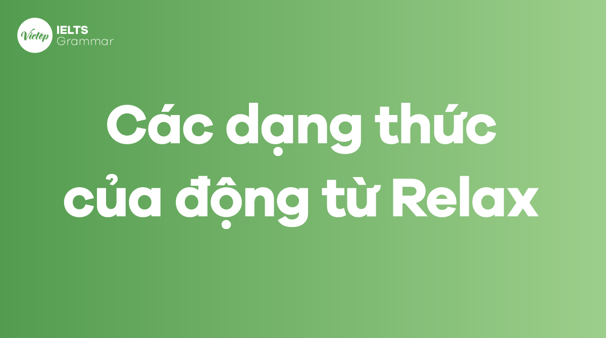 Các dạng thức của động từ Relax