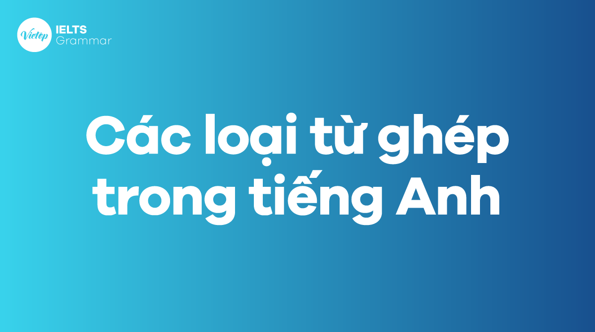 Các loại từ ghép trong tiếng Anh