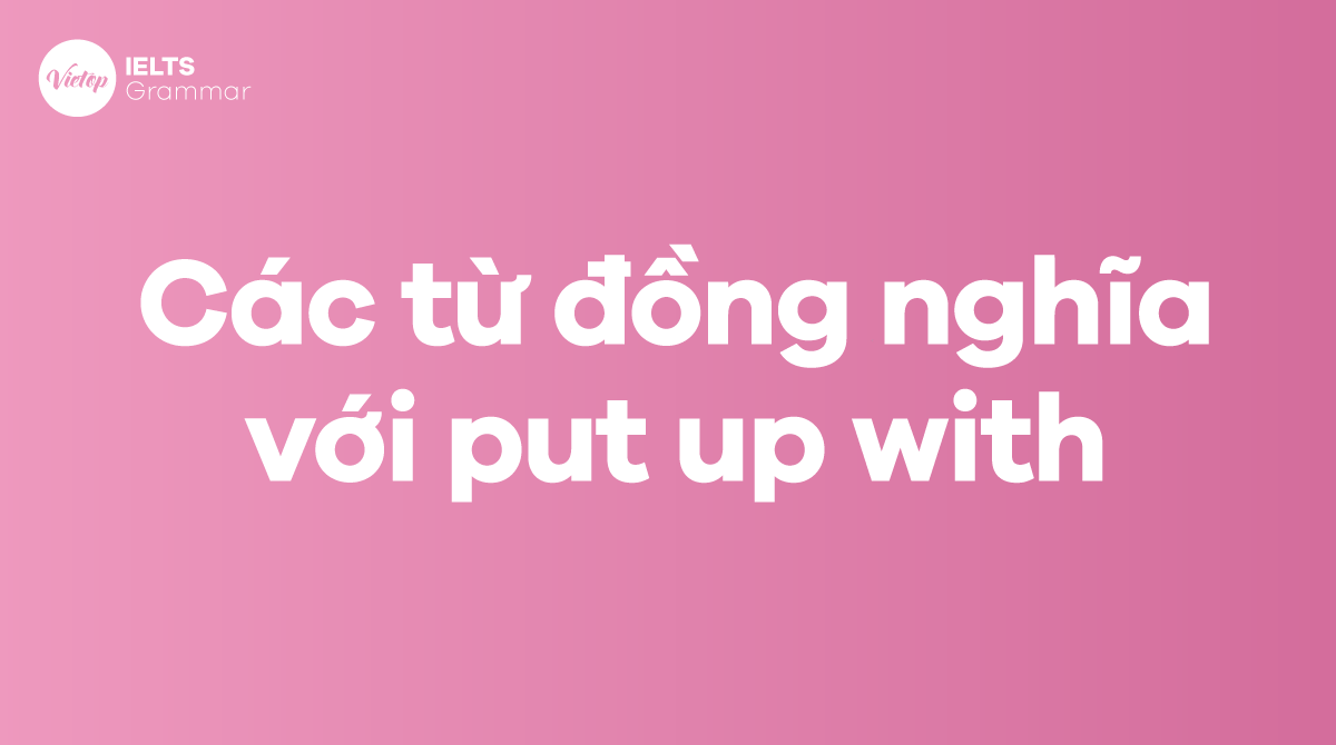 Các từ đồng nghĩa với put up with